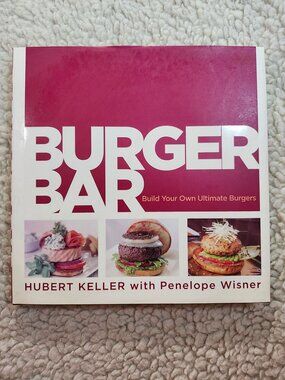 Burger Bar Hubert Keller Cookbook Build Your Own Ultimate Burgers Hardcover